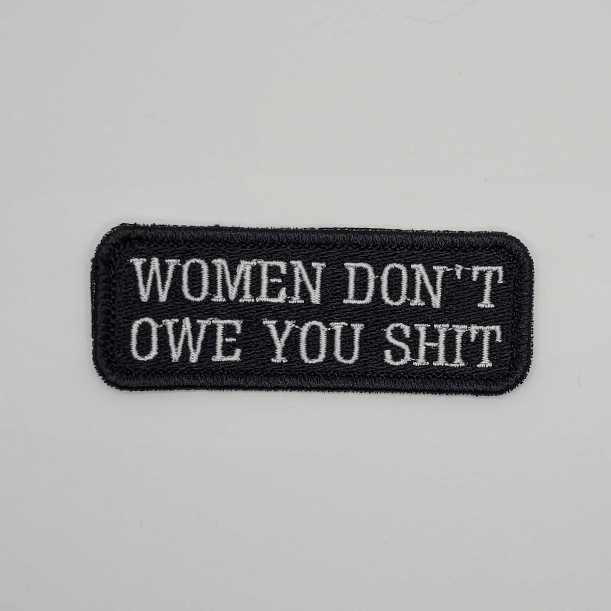 Women Don't Owe You Shit Embroidered Patch