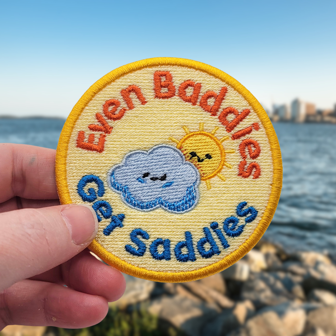 Even Baddies Get Saddies Embroidered Patch