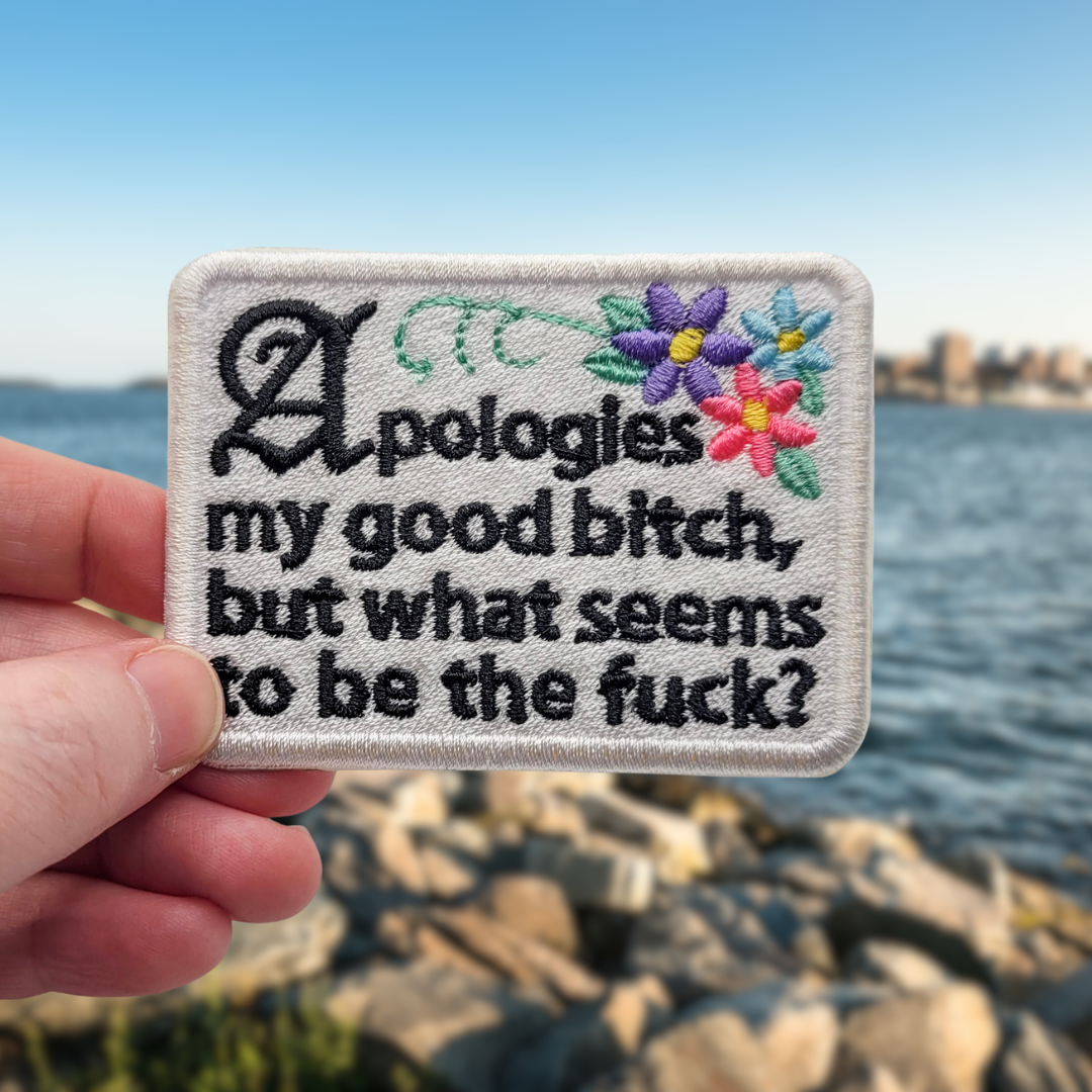 Apologies My Good Bitch Embroidered Patch