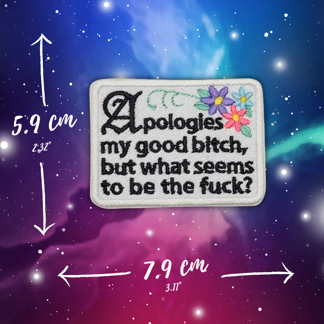 Apologies My Good Bitch Embroidered Patch