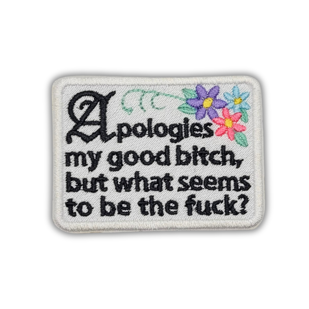 Apologies My Good Bitch Embroidered Patch