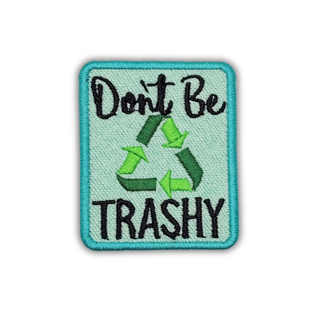 Don't Be Trashy Embroidered Patch