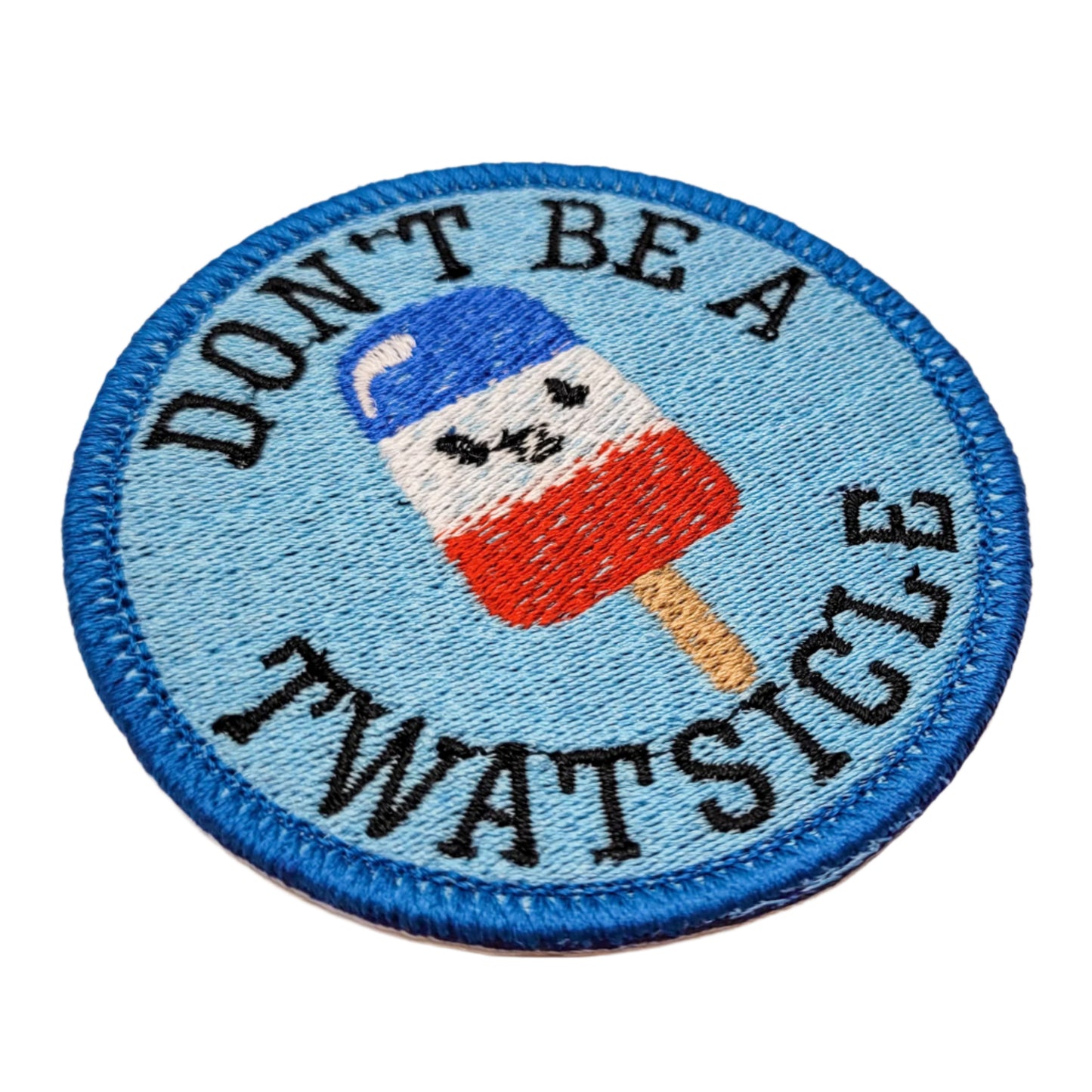 Don't Be a Twatsicle Embroidered Patch