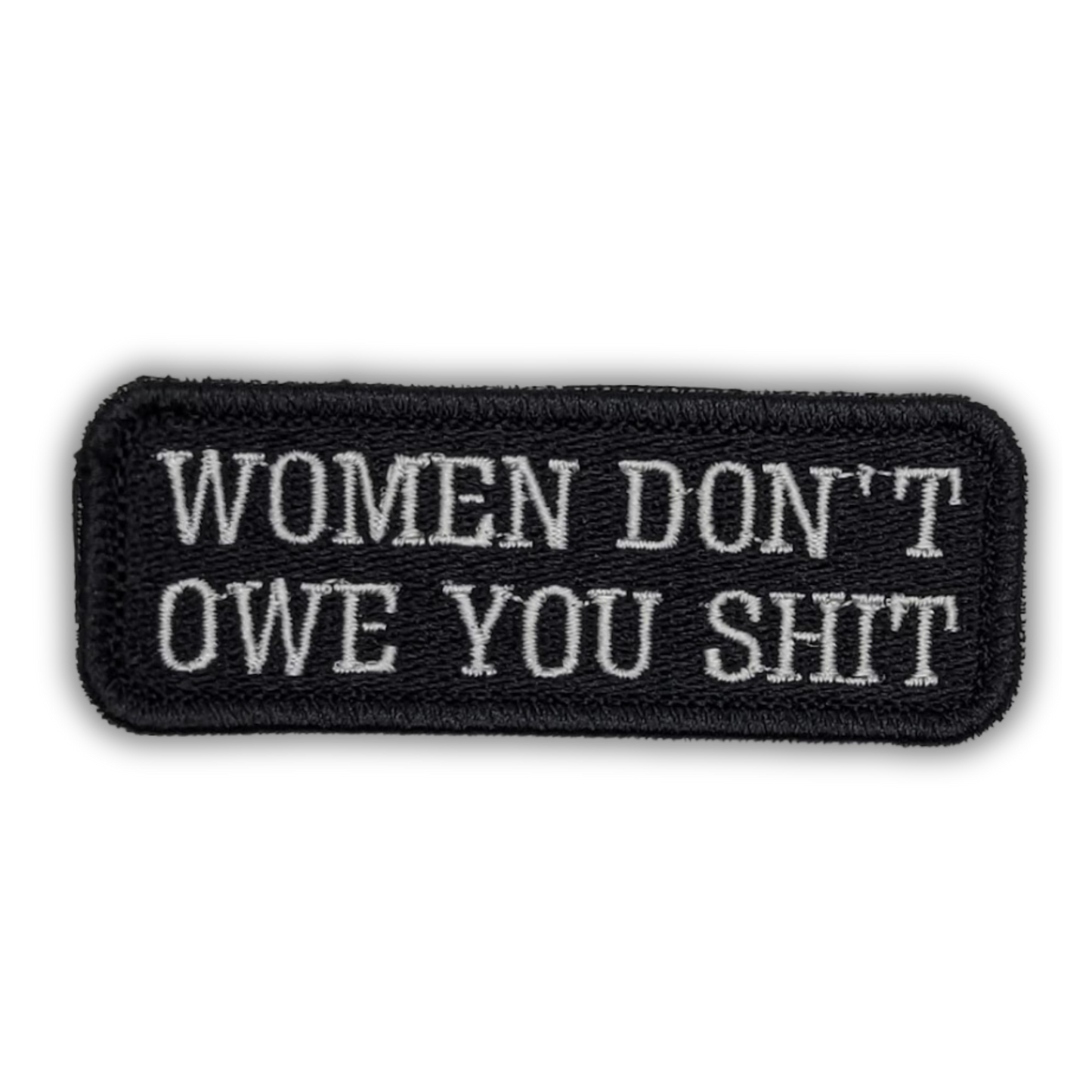 Women Don't Owe You Shit Embroidered Patch