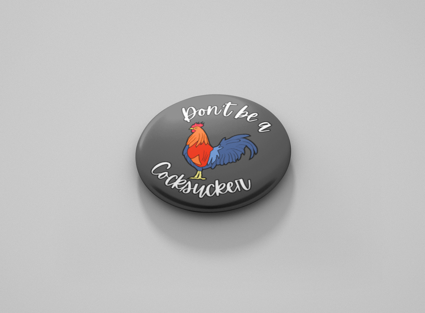 Don't be a Cocksucker Pinback Button