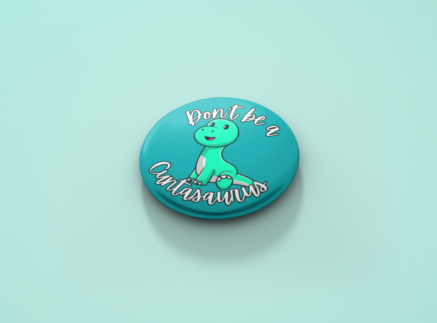 Don't be a Cuntasaurus Pinback Button