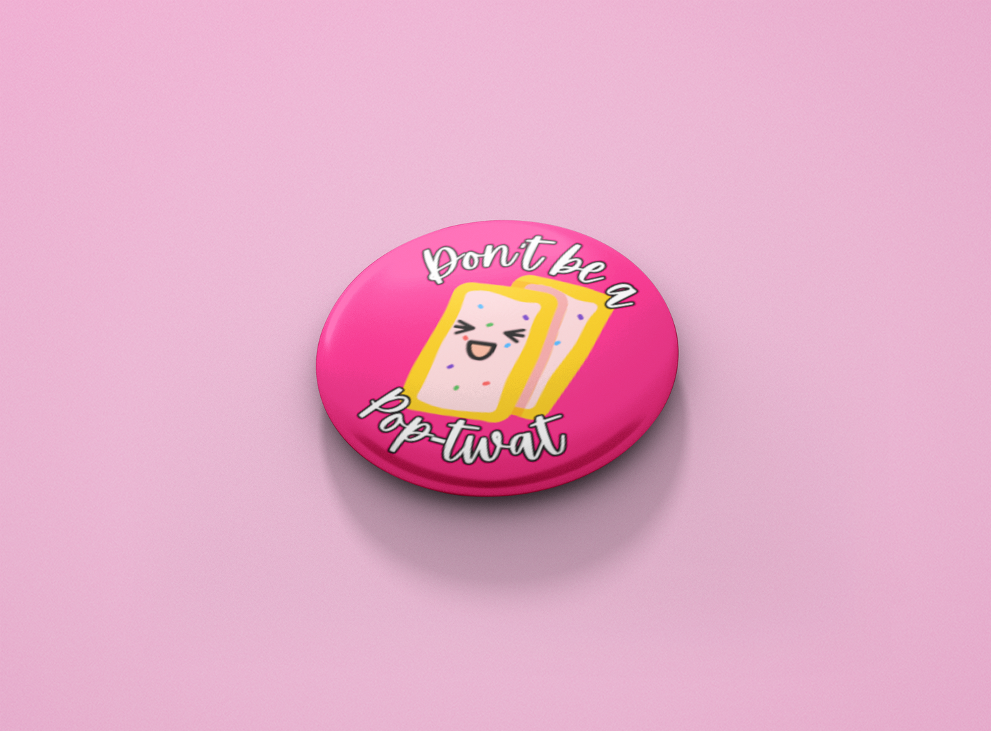 Don't be a Pop-Twat Pinback Button