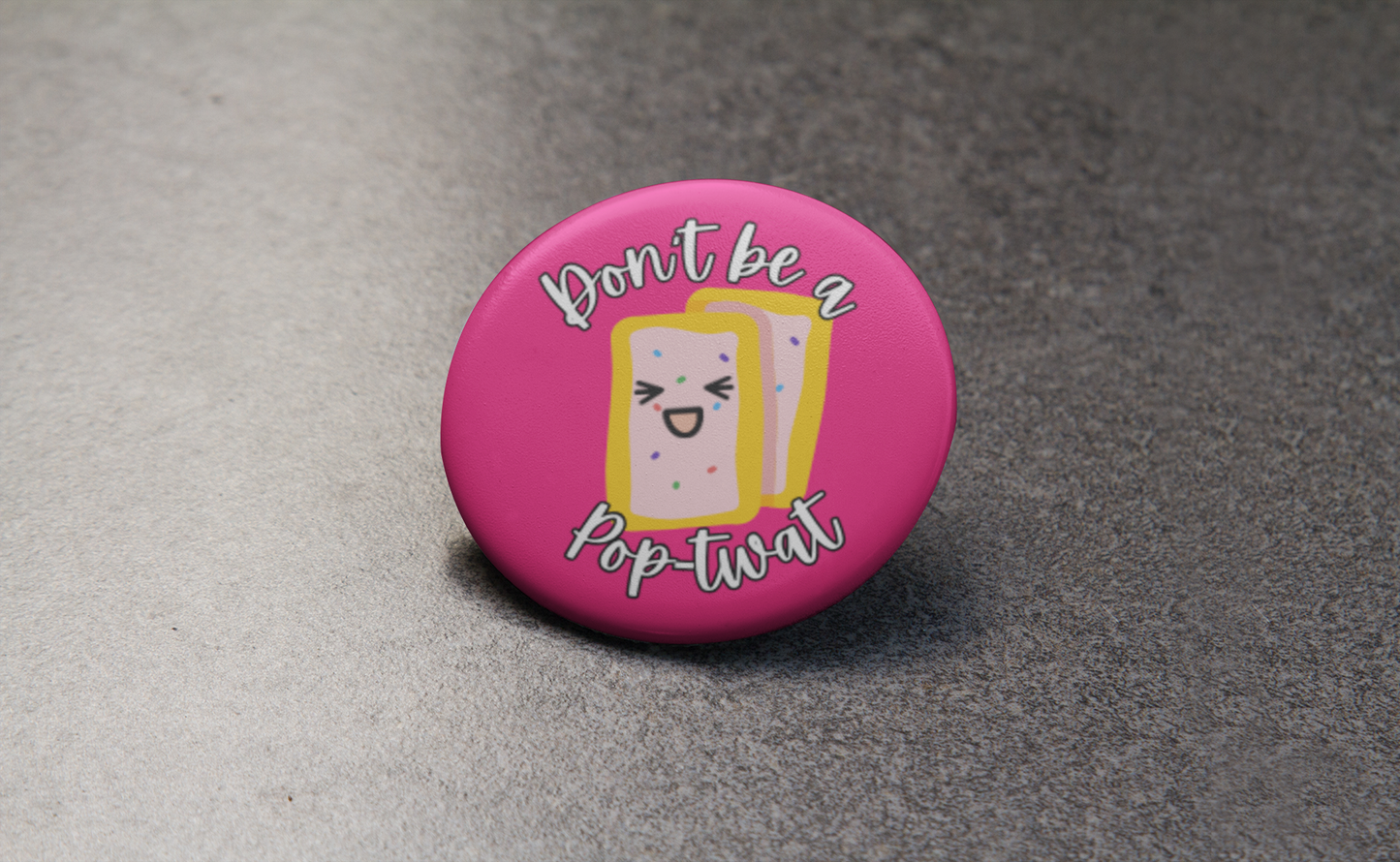 Don't be a Pop-Twat Pinback Button