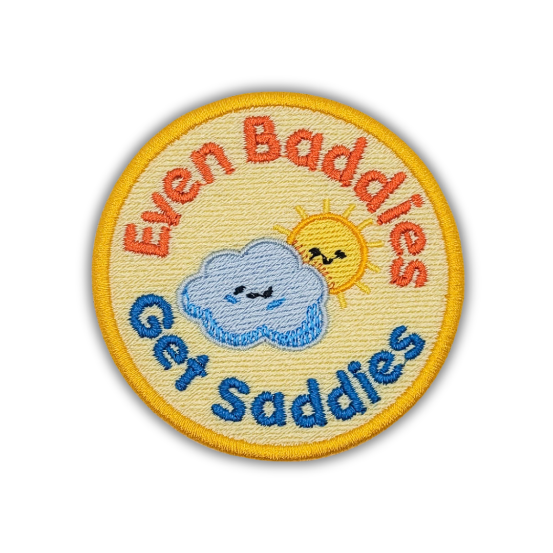 Even Baddies Get Saddies Embroidered Patch