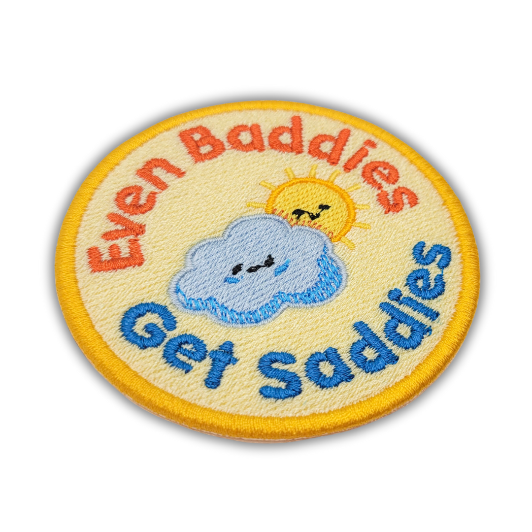 Even Baddies Get Saddies Embroidered Patch