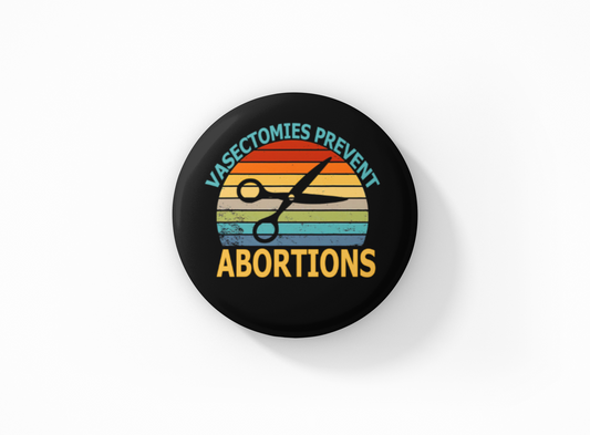 Vasectomies Prevent Abortions Pinback Button