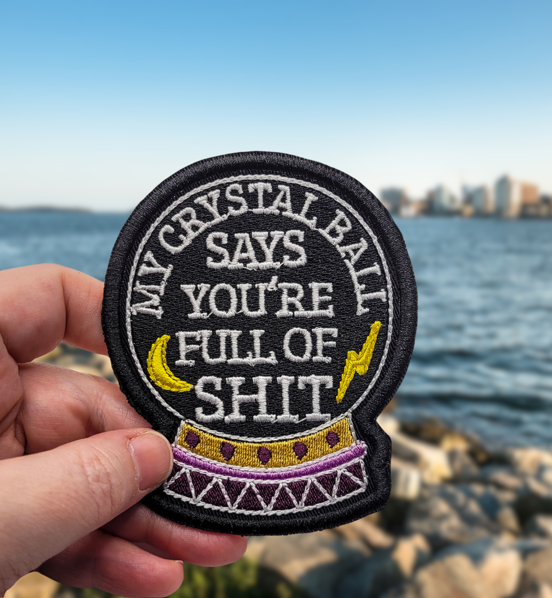 My Crystal Balls Says You're Full of Shit Embroidered Patch