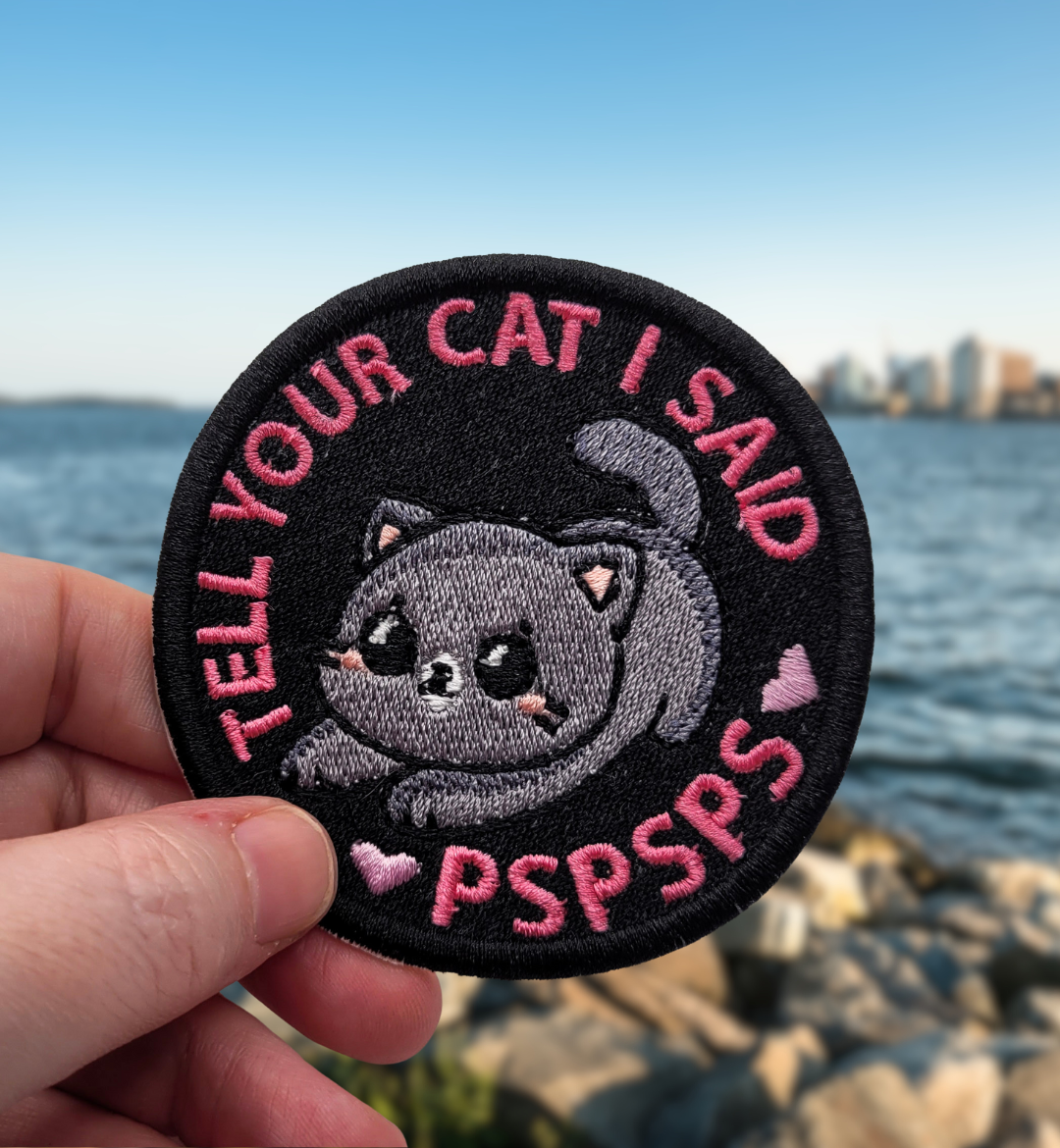 Tell Your Cat I Said PSPSPS Embroidered Patch