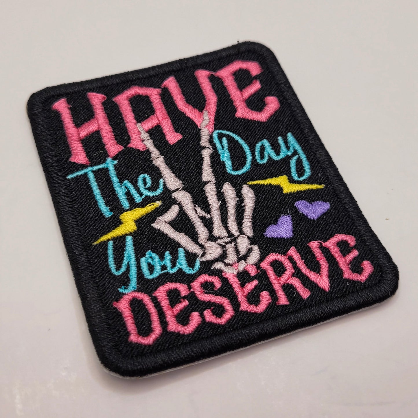 Have the Day You Deserve Embroidered Patch