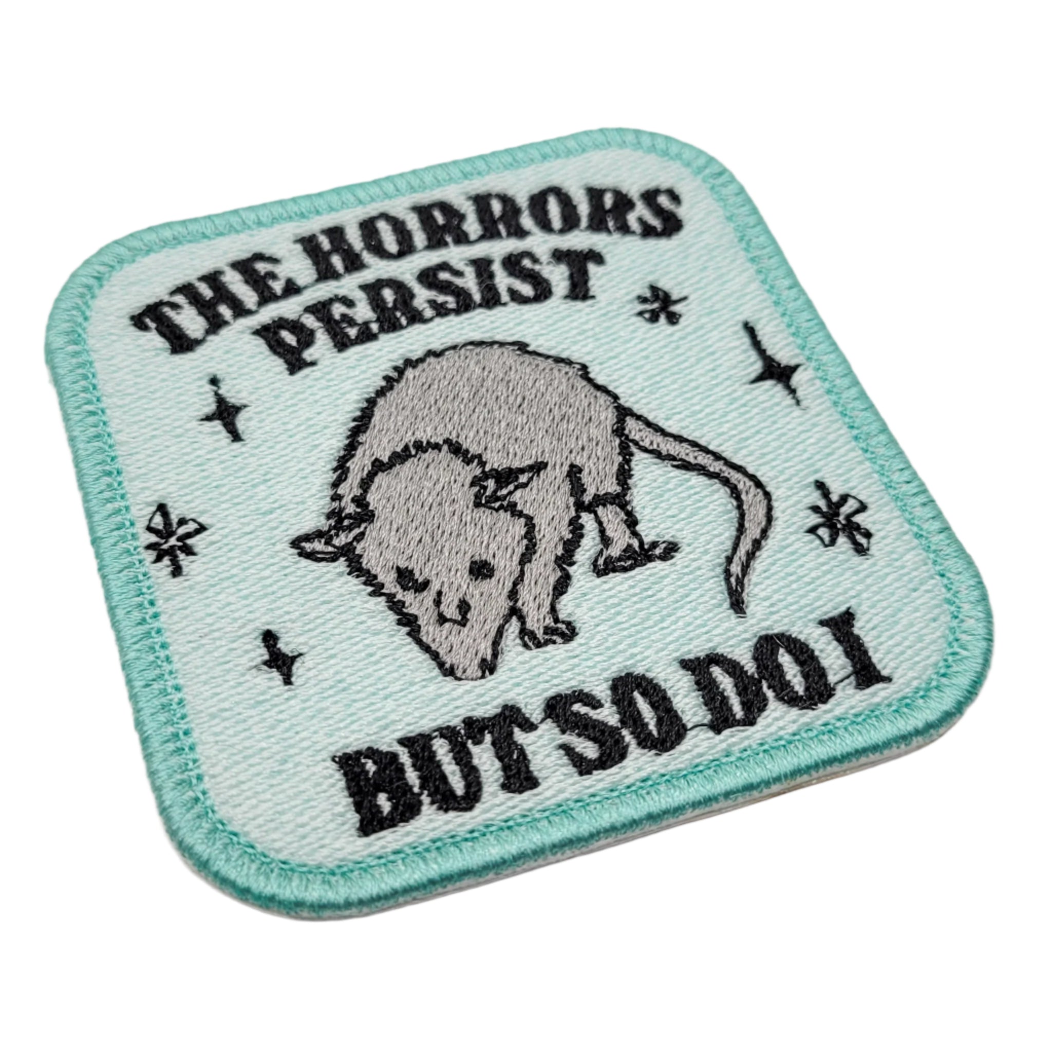 The Horrors Persist But So Do I Possum Embroidered Patch