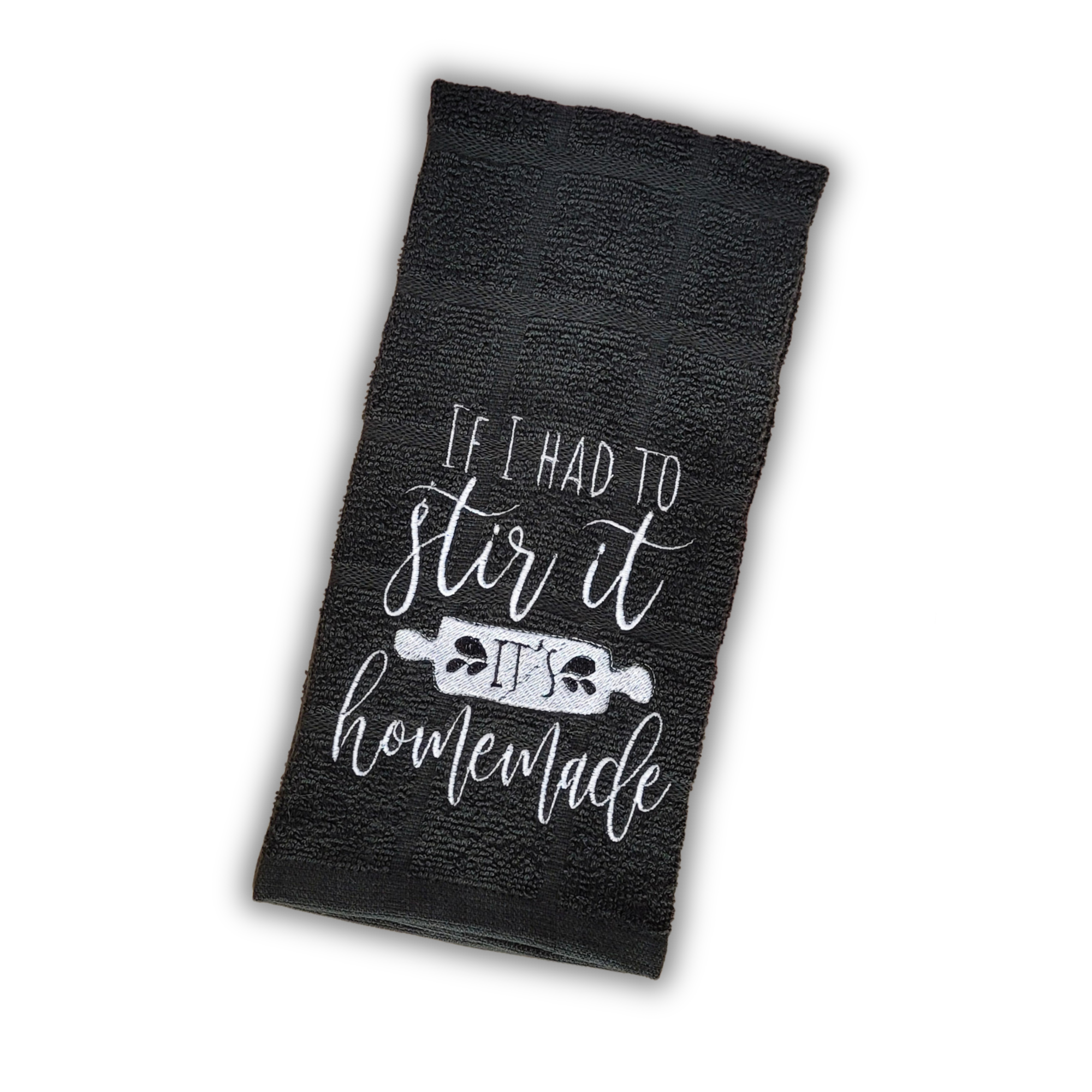 If I Had to Stir It, It's Homemade Embroidered Hand & Tea Towel