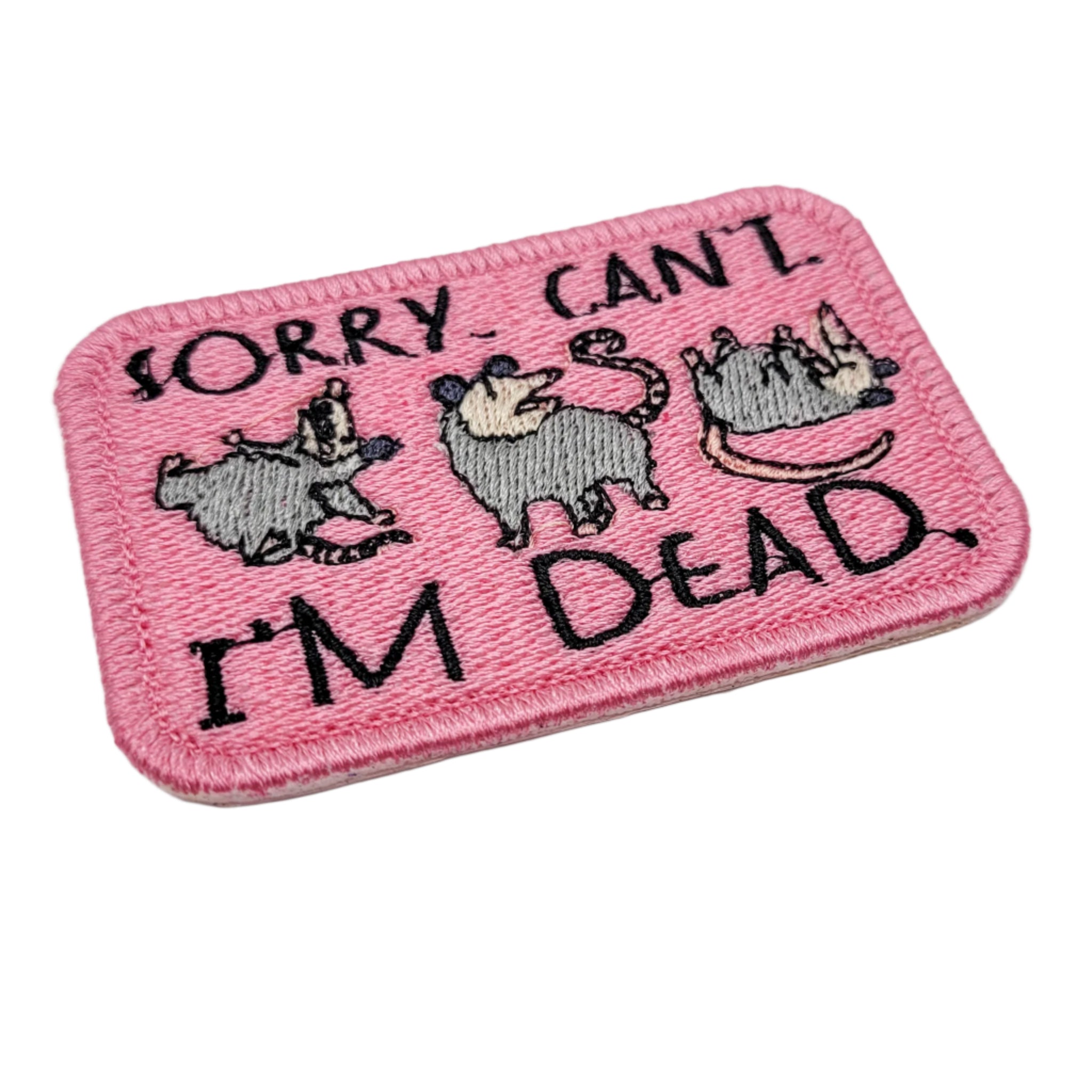 Sorry. Can't. I'm Dead Possum Embroidered Patch