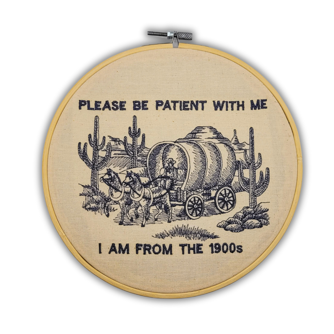 Please Be Patient With Me, I Am From the 1900s – 8" Embroidered Wall Art