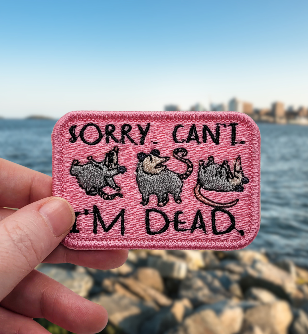 Sorry. Can't. I'm Dead Possum Embroidered Patch