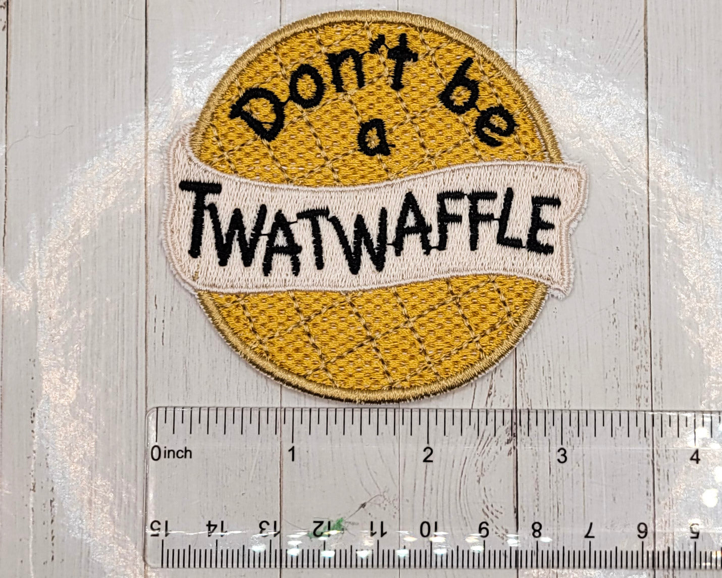 Don't Be a Twat Waffle Embroidered Patch