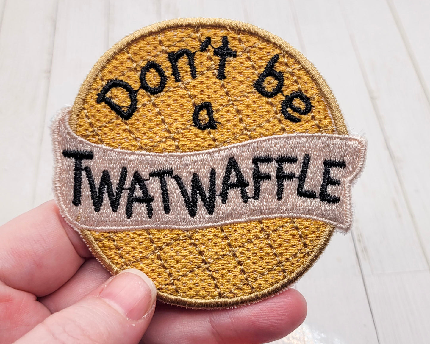 Don't Be a Twat Waffle Embroidered Patch