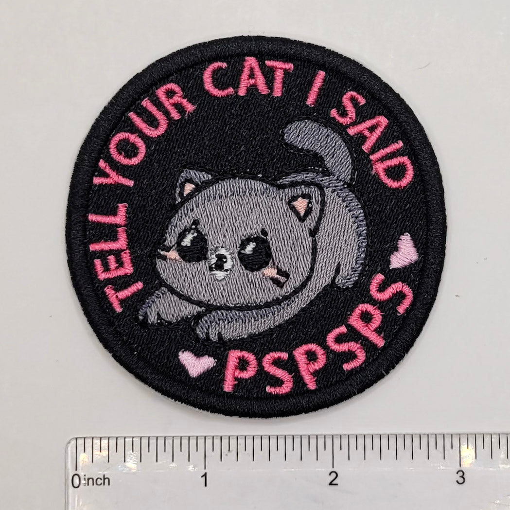 Tell Your Cat I Said PSPSPS Embroidered Patch