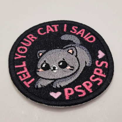 Tell Your Cat I Said PSPSPS Embroidered Patch