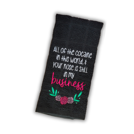 All the...in this world and your nose is still in my business Embroidered Hand & Tea Towel