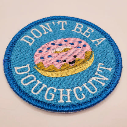 Don't Be a Doughcunt Embroidered Patch