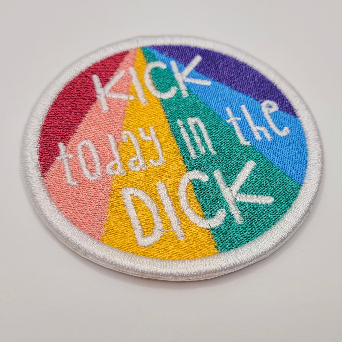 Kick Today in the Dick Embroidered Patch