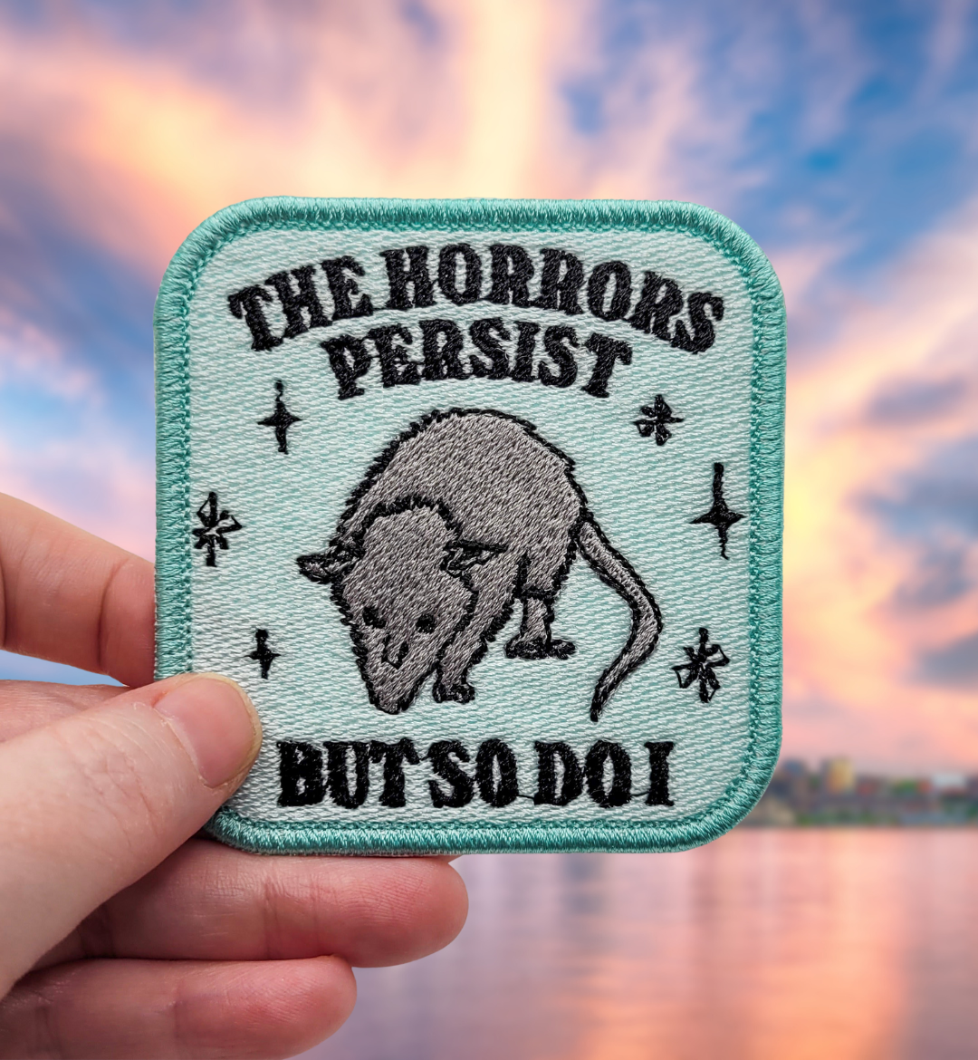 The Horrors Persist But So Do I Possum Embroidered Patch