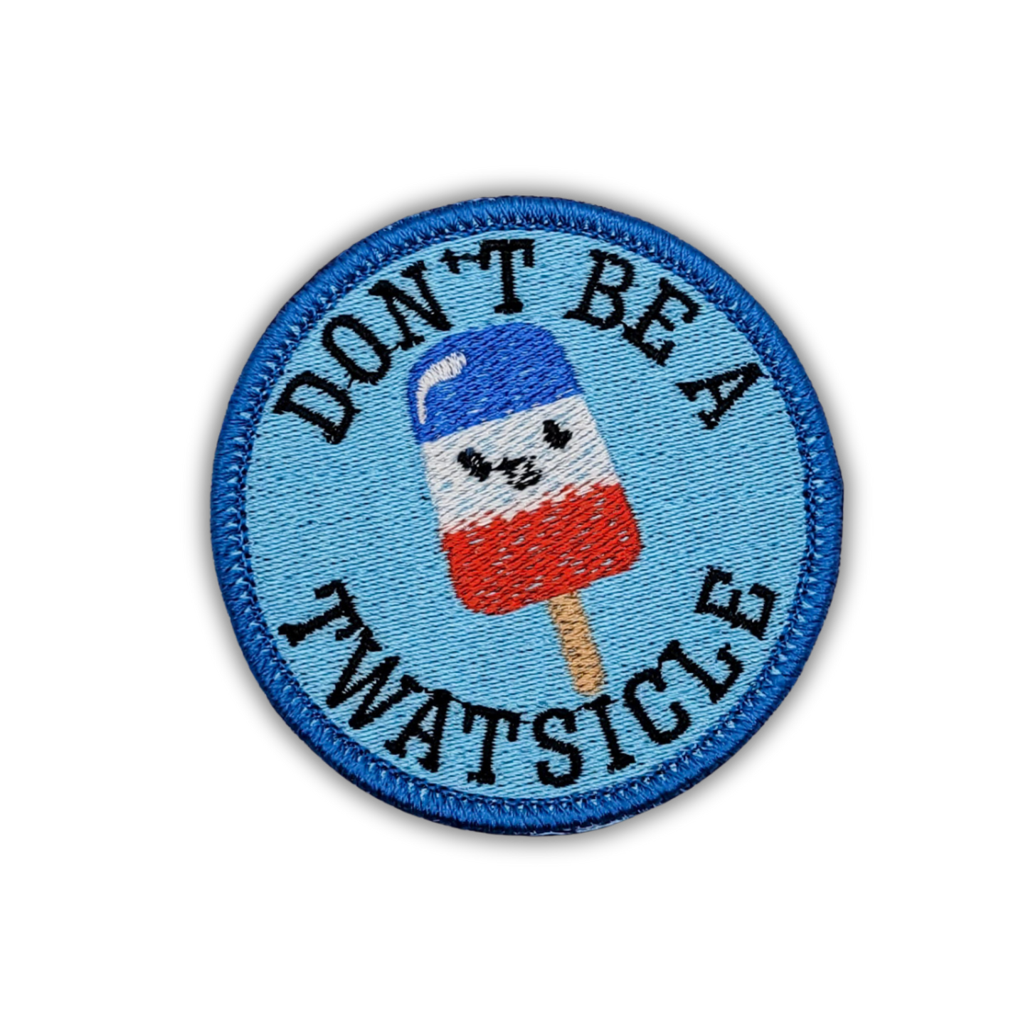 Don't Be a Twatsicle Embroidered Patch