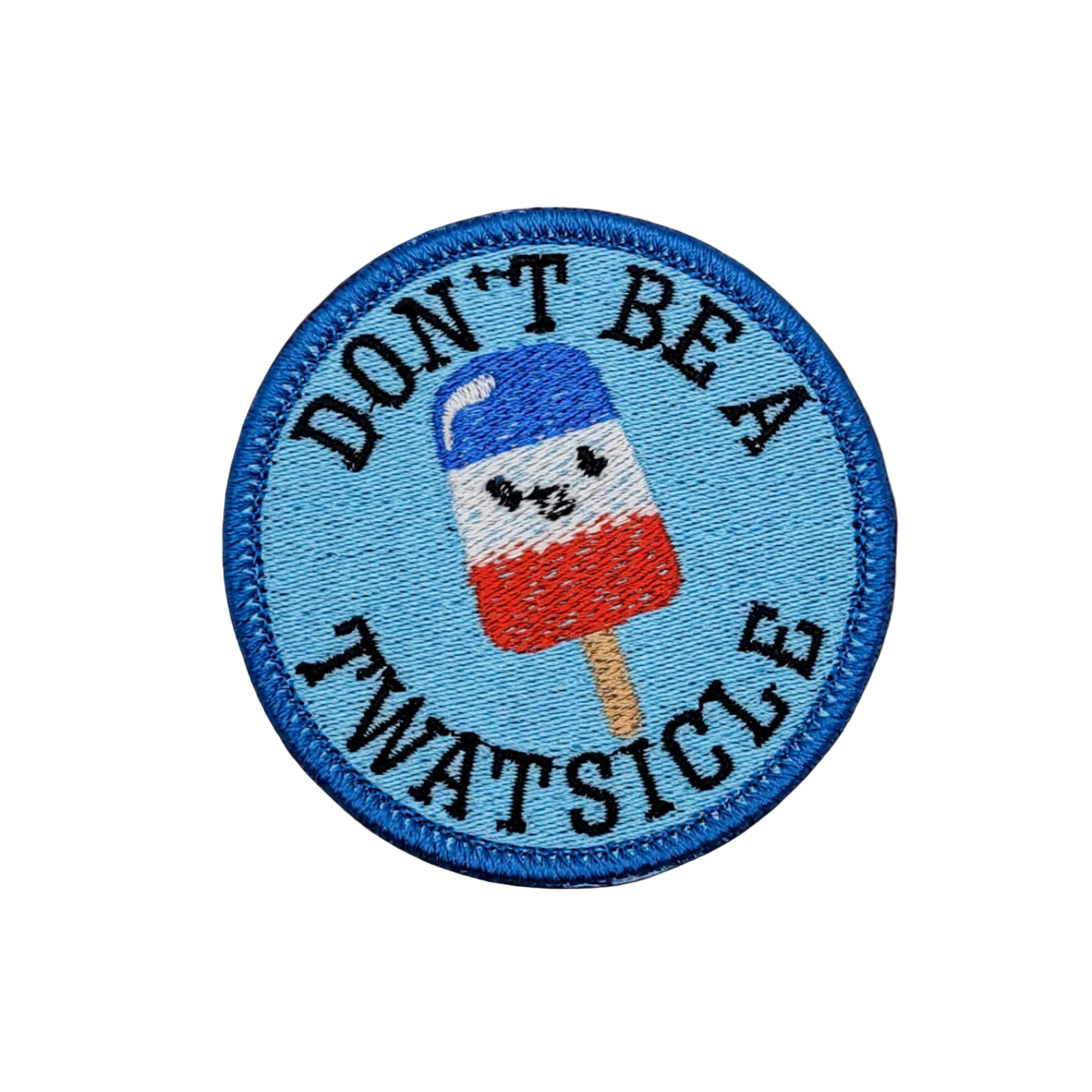 Don't Be a Twatsicle Embroidered Patch