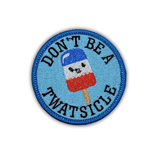 Don't Be a Twatsicle Embroidered Patch