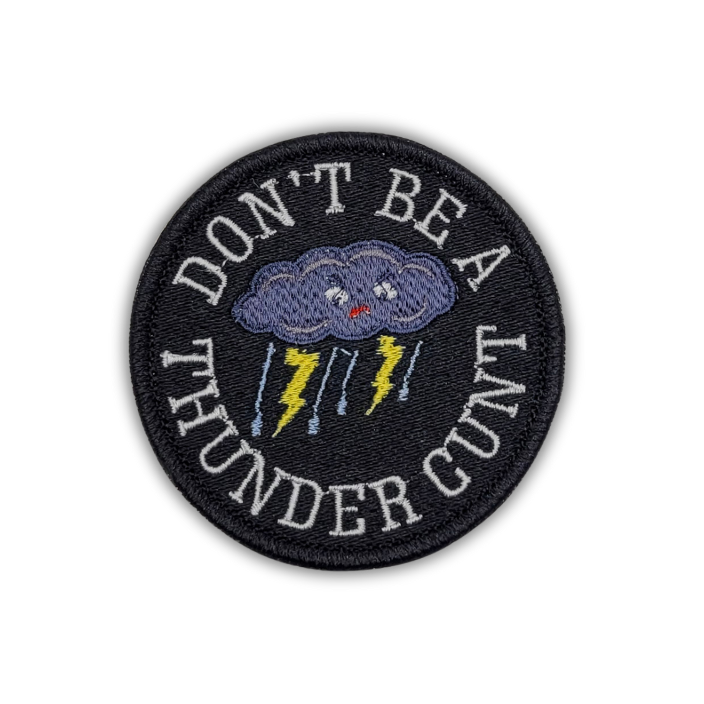 Don't Be a Thunder Cunt Embroidered Patch