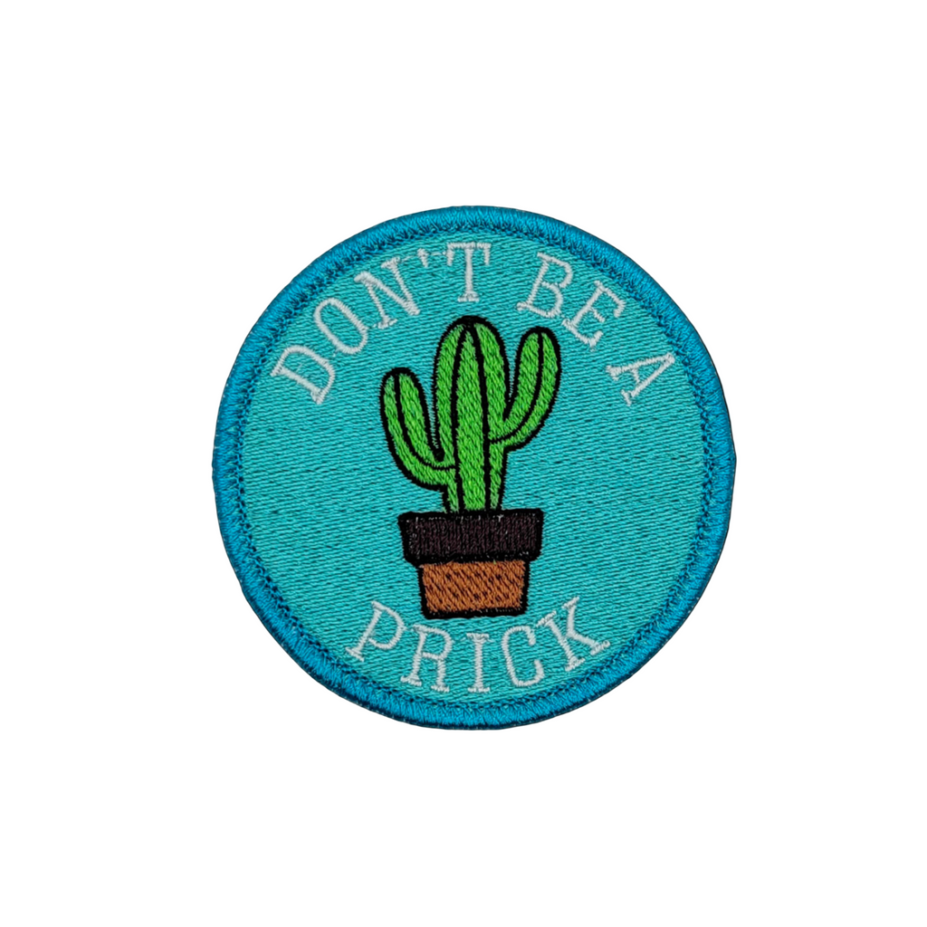 Don't Be a Prick Embroidered Patch