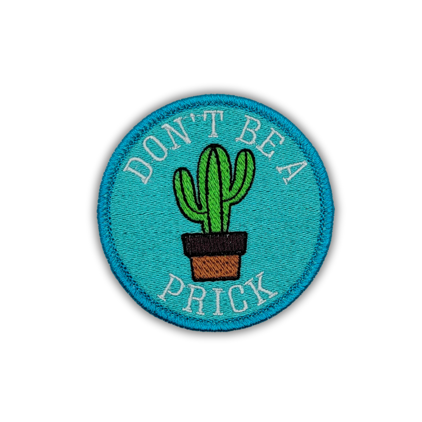 Don't Be a Prick Embroidered Patch