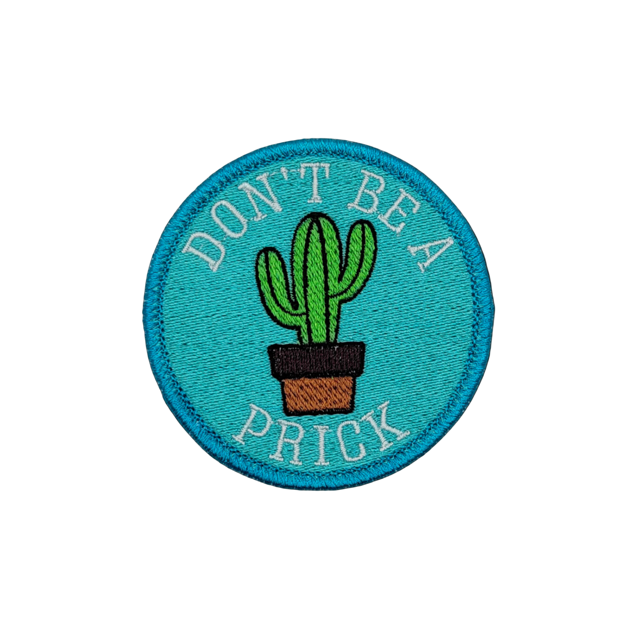 Don't Be a Prick Embroidered Patch