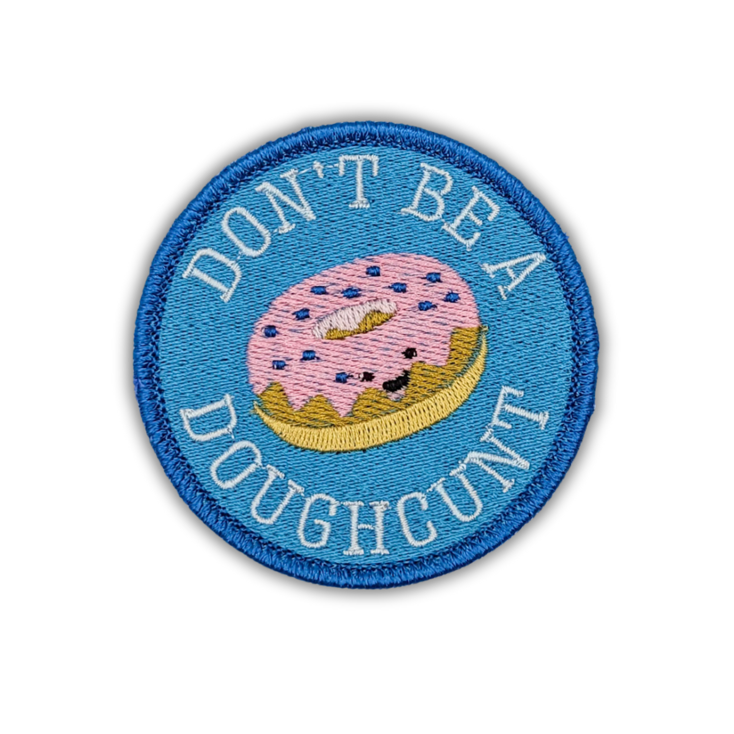 Don't Be a Doughcunt Embroidered Patch