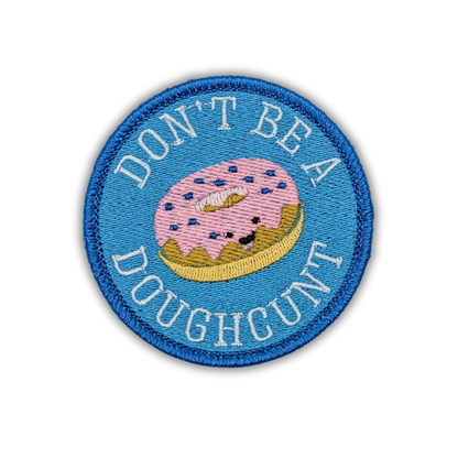 Don't Be a Doughcunt Embroidered Patch