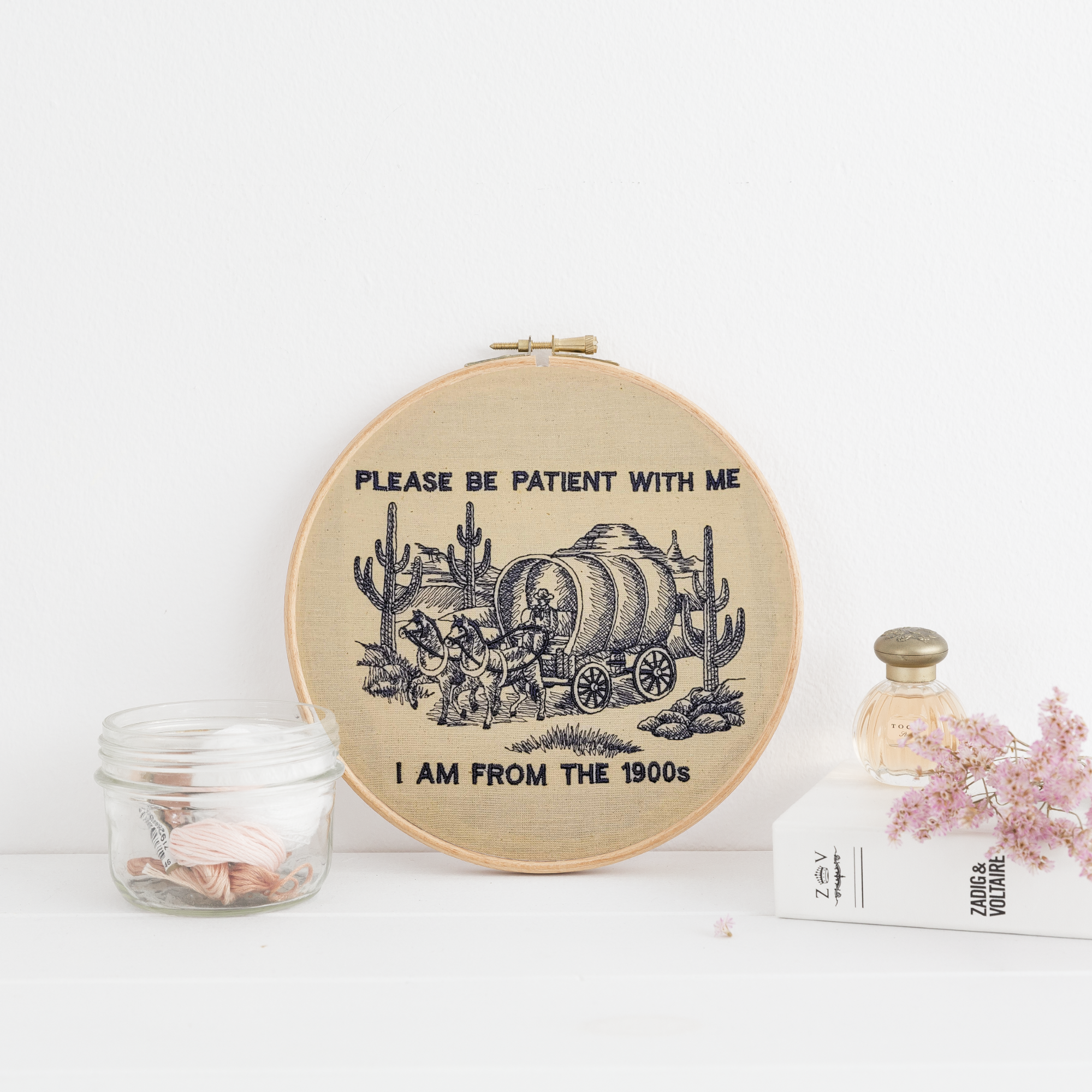 Please Be Patient With Me, I Am From the 1900s – 8" Embroidered Wall Art