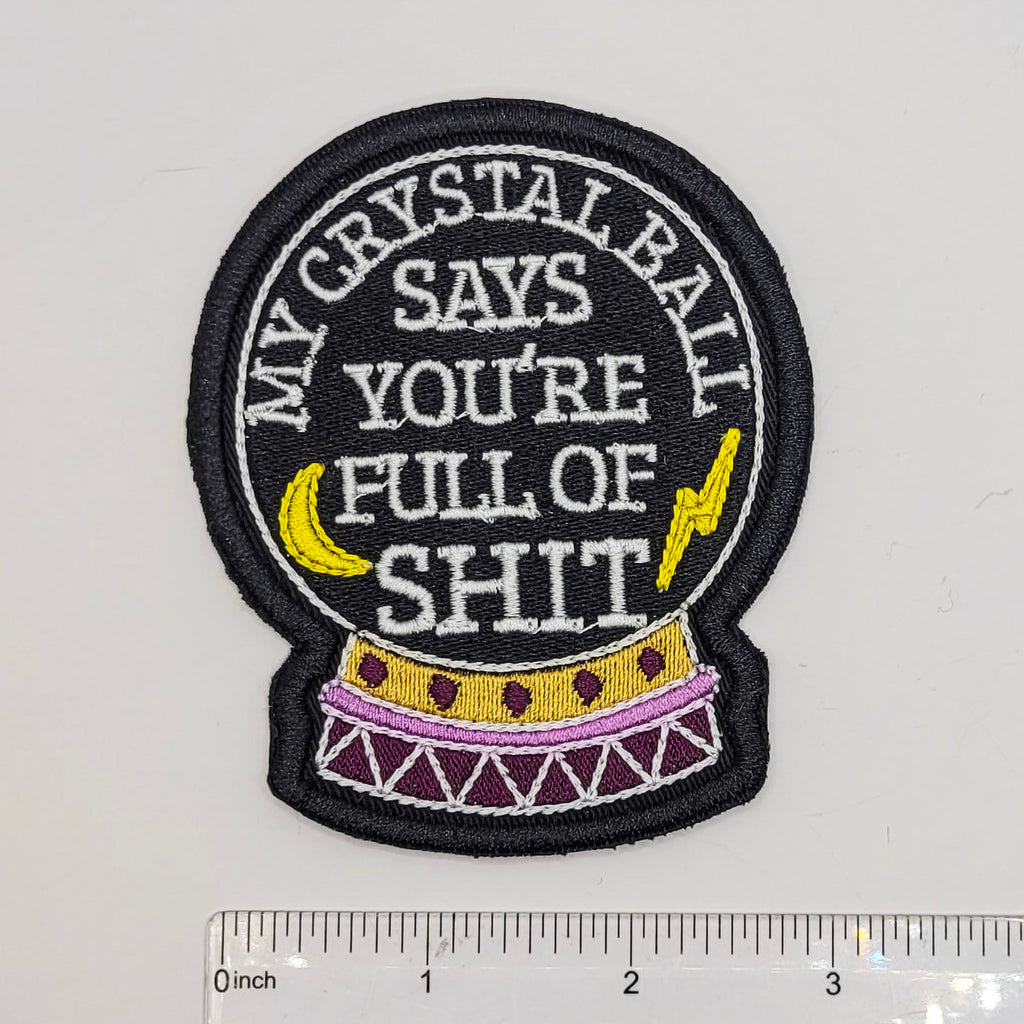 My Crystal Balls Says You're Full of Shit Embroidered Patch