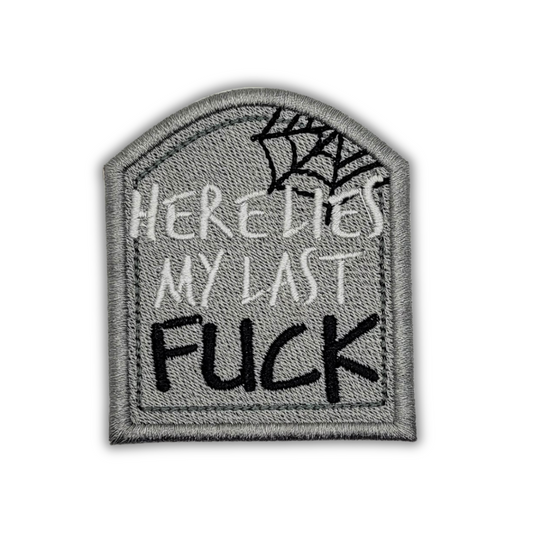 Here Lies My Last Fuck Embroidered Patch