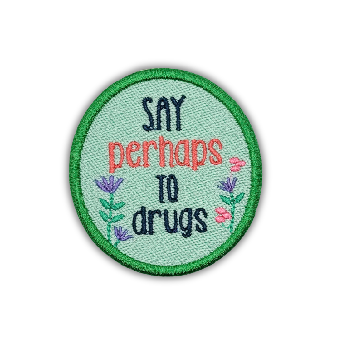 Say Perhaps To Drugs Embroidered Patch