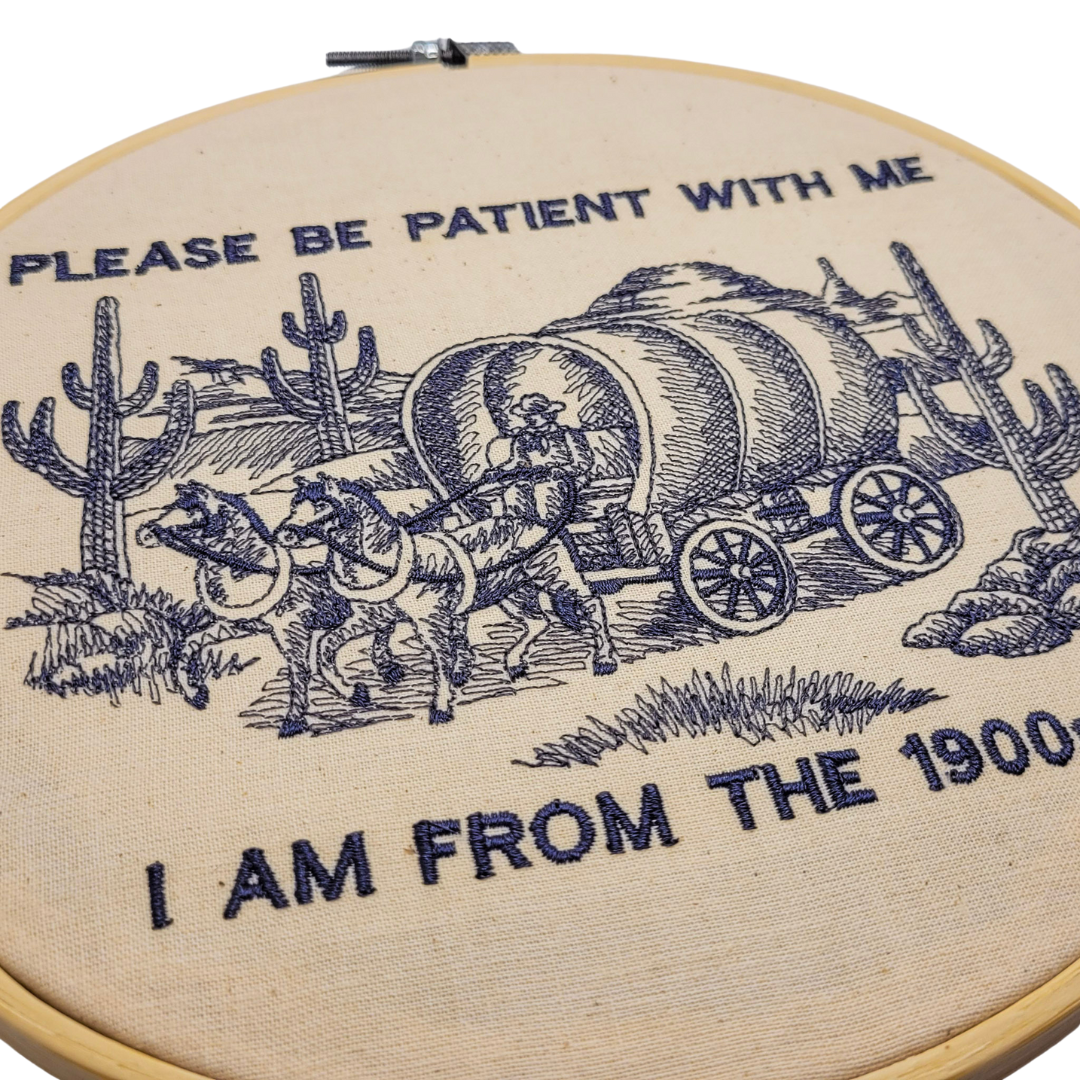 Please Be Patient With Me, I Am From the 1900s – 8" Embroidered Wall Art