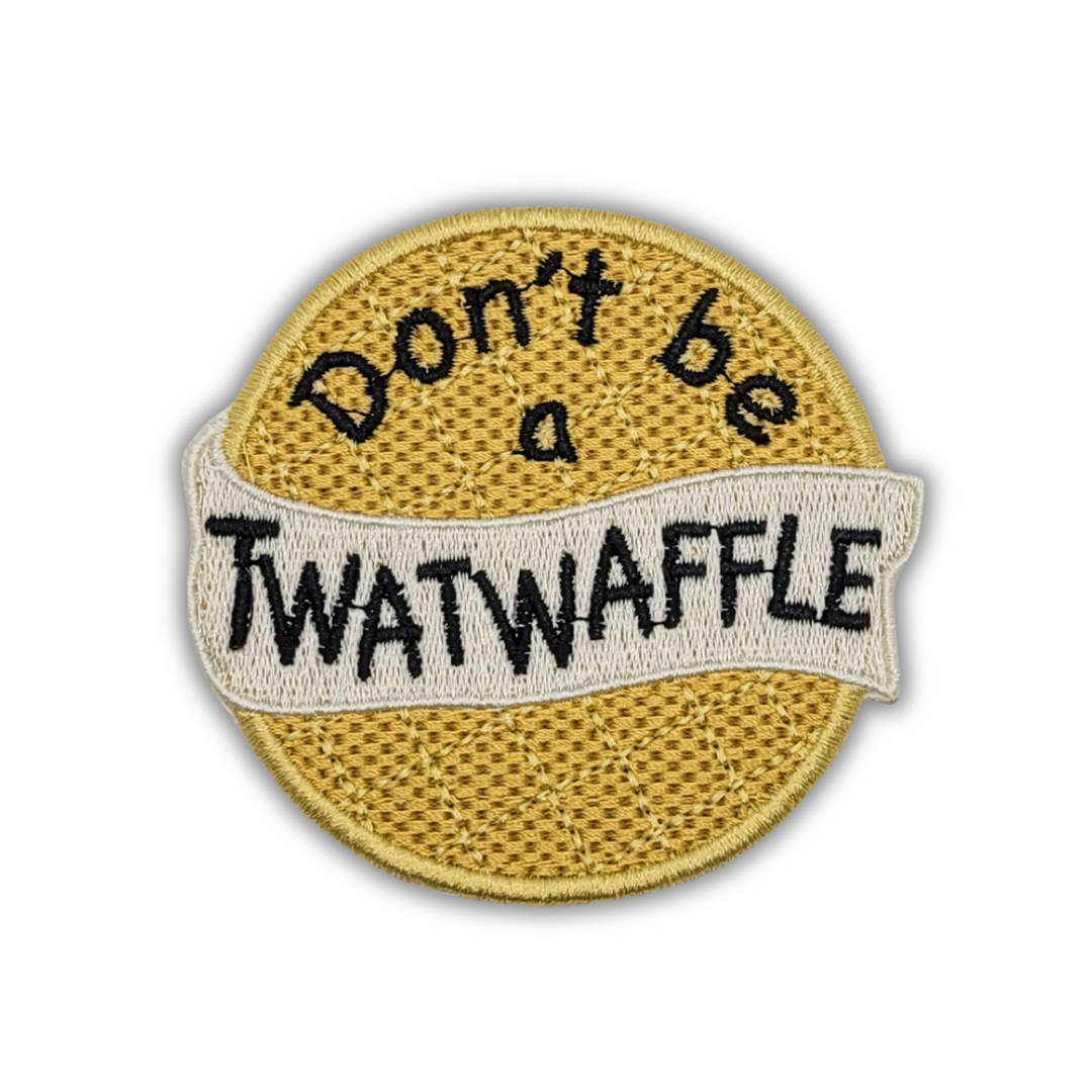 Don't Be a Twat Waffle Embroidered Patch