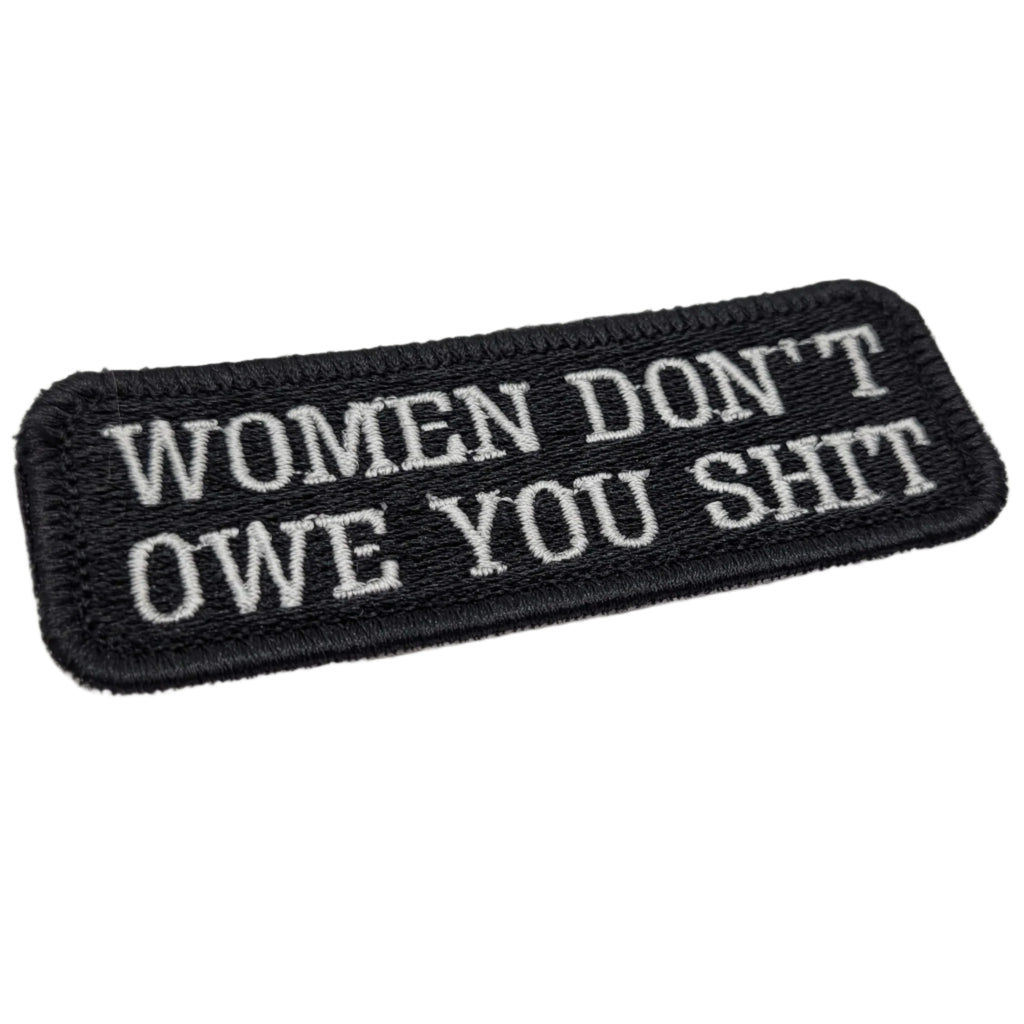 Women Don't Owe You Shit Embroidered Patch