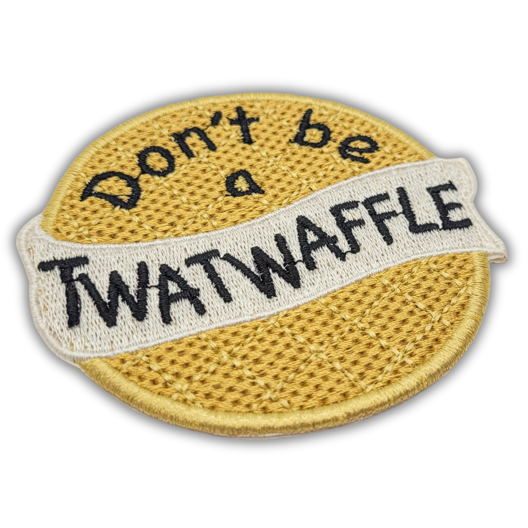 Don't Be a Twat Waffle Embroidered Patch