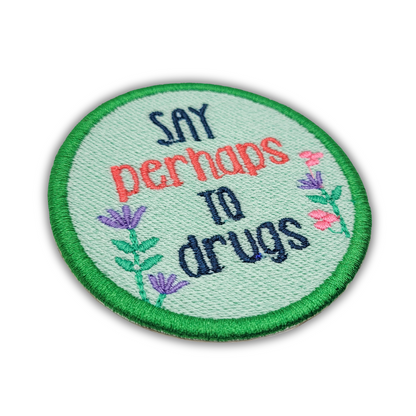 Say Perhaps To Drugs Embroidered Patch