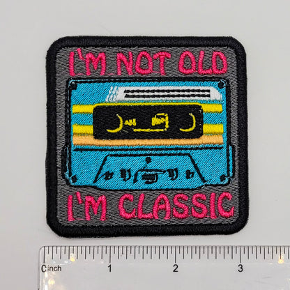 I'm Not Old, I'm Classic Embroidered Patch